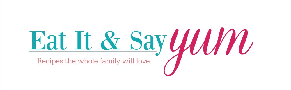 Eat It & Say Yum - A collection of recipes, photos, ideas, and snippets from my life.