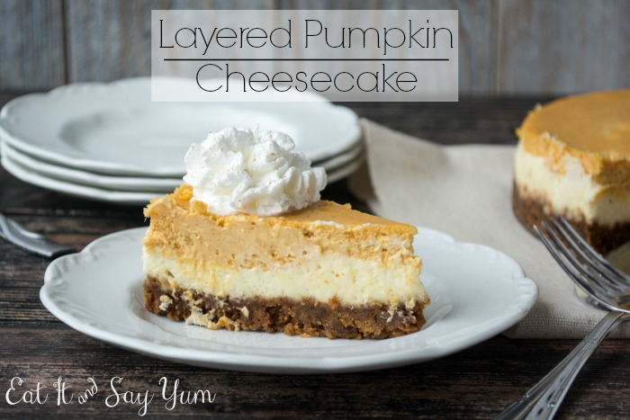Eat It & Say Yum  Layered Pumpkin Cheesecake