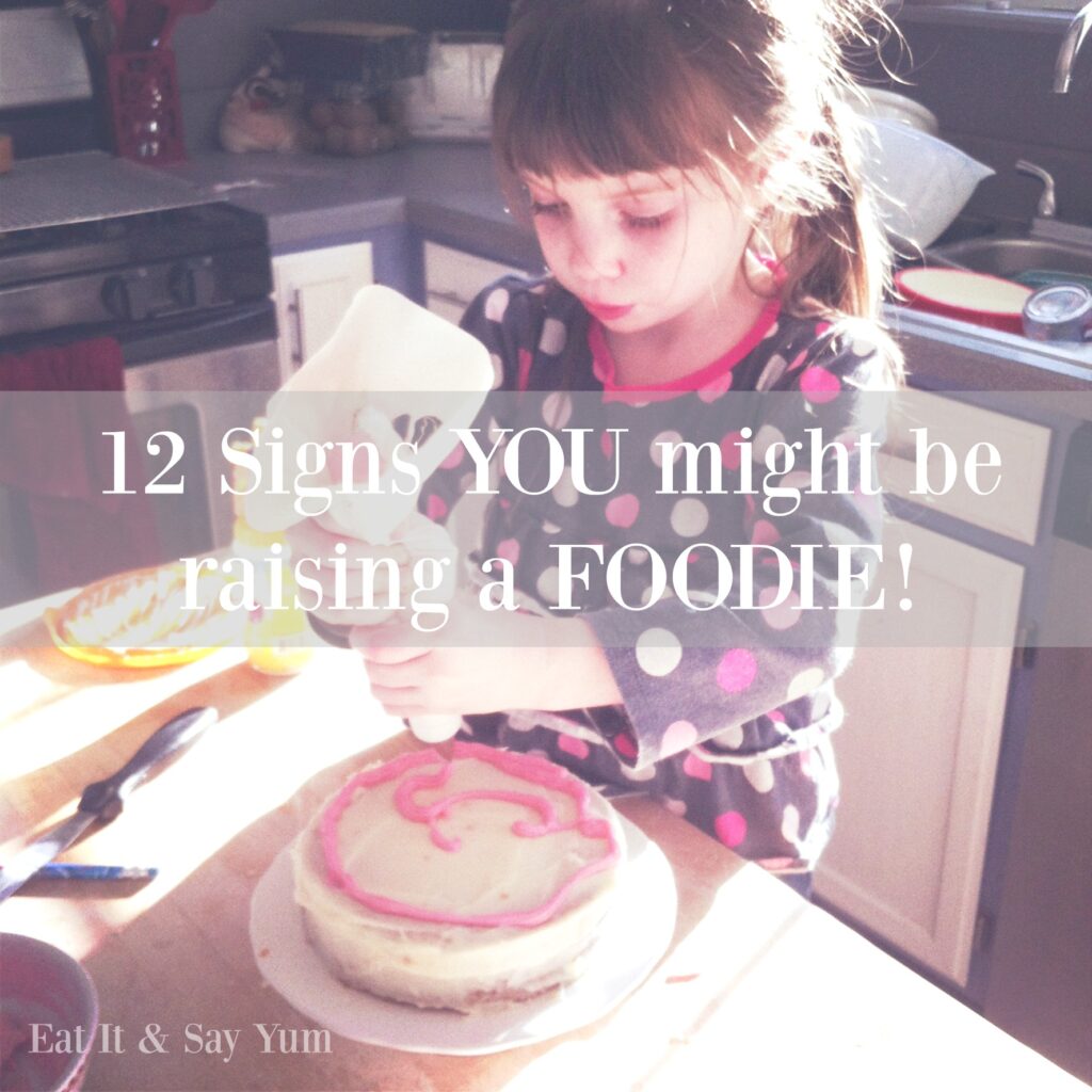 12 Signs YOU might be raising a FOODIE- how much do your kids love food!
