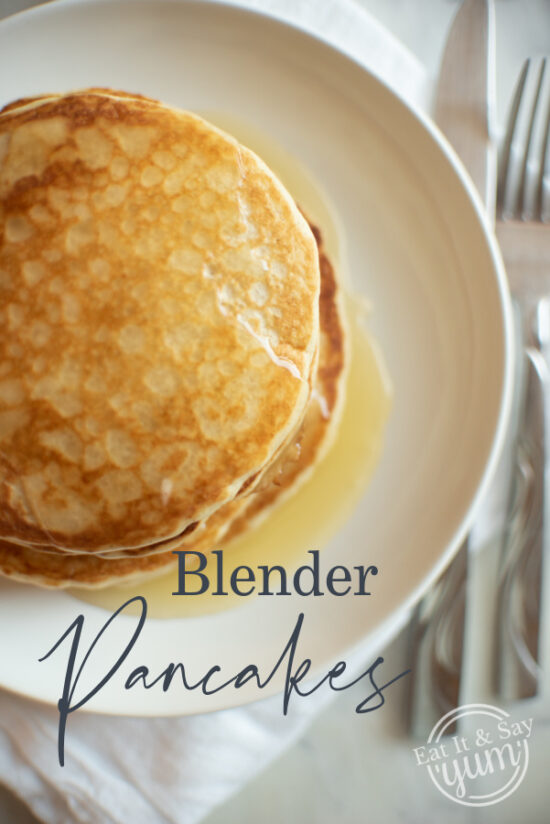 The Best Blender Pancakes Eat It & Say Yum