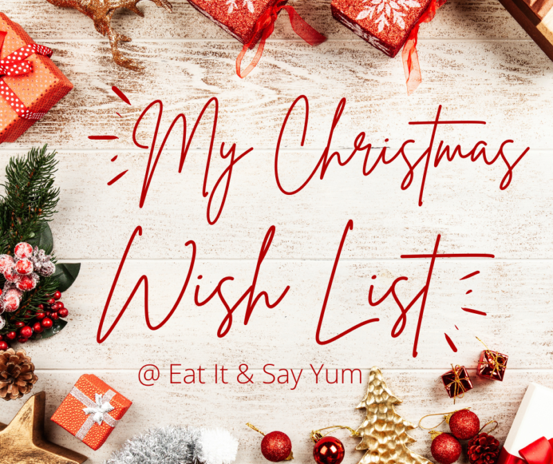 My Holiday Wish List 2022 | Eat It & Say Yum